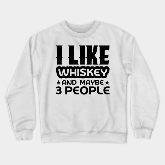 I like whiskey and maybe 3 people Crewneck Sweatshirt by colorsplash